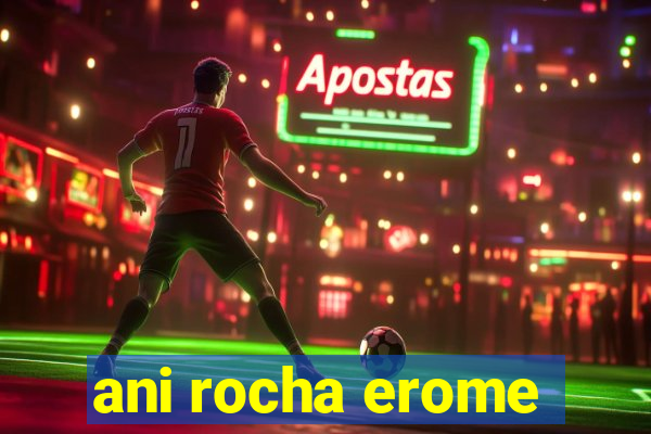 ani rocha erome